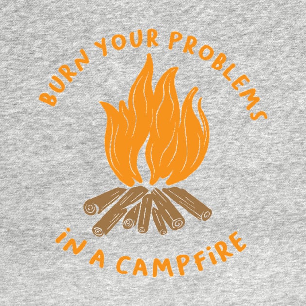 Burn Your Problems in a Campfire by Folkbone